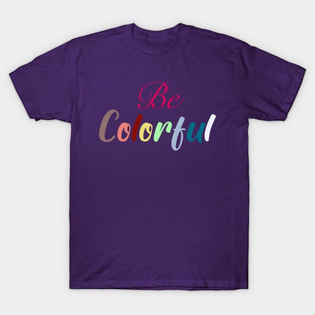 Be colorful rainbow lettering T-Shirt by Shus-arts